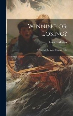 Winning or Losing?: A Story of the West Virginia Hills - Morton, Oren F.