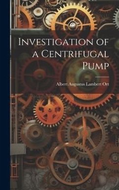 Investigation of a Centrifugal Pump - Ort, Albert Augustus Lambert