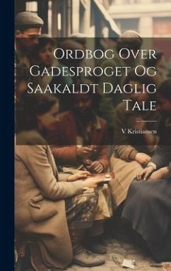 Ordbog Over Gadesproget Og Saakaldt Daglig Tale - Kristiansen, V.