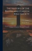 The History of the British and Foreign Bible Society: From its Institution in 1804, to the Close of its Jubilee in 1854: Compiled at the Request of th