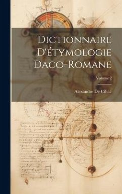 Dictionnaire D'étymologie Daco-Romane; Volume 2 - De Cihac, Alexandre