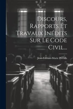 Discours, Rapports Et Travaux Inédits Sur Le Code Civil... - Portalis, Jean-Etienne-Marie