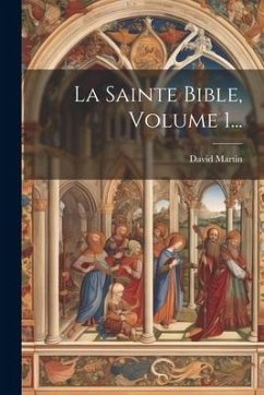 La Sainte Bible, Volume 1... - Martin, David