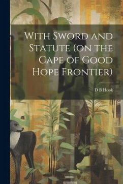 With Sword and Statute (on the Cape of Good Hope Frontier) - Hook, D. B.