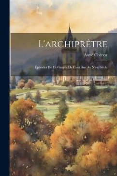 L'archiprêtre: Épisodes De La Guerre De Cent Ans Au Xive Siècle - Chérest, Aimé