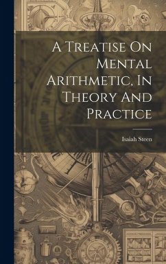 A Treatise On Mental Arithmetic, In Theory And Practice - Steen, Isaiah