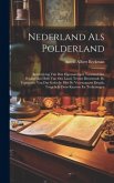 Nederland Als Polderland: Beschrijving Van Den Eigenaardigen Toestand Der Belangrijkst Helft Van Ons Land, Tevens Bevattende De Topografie Van D