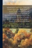 Mémoires Inédits ... Sur Les Temps Qui Ont Précédé Et Suivi La Révocation De L'édit De Nantes, Sur Le Refuge Et Les Expéditions De Guillaume III En An