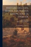 Histoire Des Juifs, Écrite Par Flavius Joseph, Sous Le Titre De: Antiquités Judaïques, Volume 3...