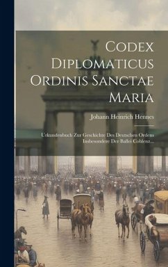Codex Diplomaticus Ordinis Sanctae Maria - Hennes, Johann Heinrich