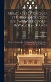 Mémoires Historiques Et Chronologiques Sur L'abbaye De Port-Royal-Des-Champs: Depuis Sa Fondation En 1204, Jusqu'à La Mort Des Dernieres Religieuses A