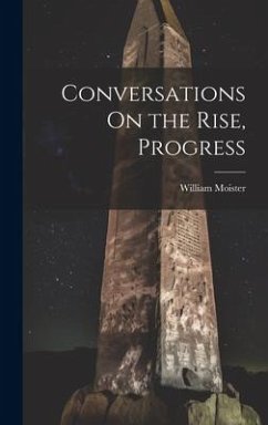 Conversations On the Rise, Progress - Moister, William