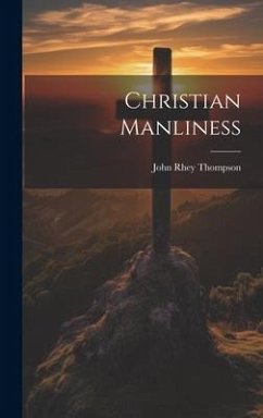 Christian Manliness - Thompson, John Rhey