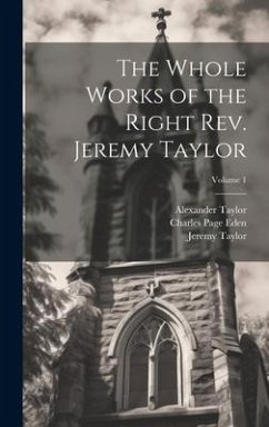 The Whole Works of the Right Rev. Jeremy Taylor; Volume 1 - Taylor, Jeremy; Heber, Reginald; Eden, Charles Page