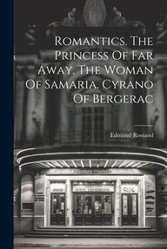 Romantics. The Princess Of Far Away. The Woman Of Samaria. Cyrano Of Bergerac - Rostand, Edmond