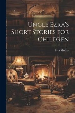 Uncle Ezra's Short Stories for Children - Meeker, Ezra