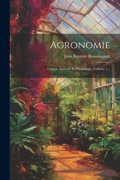Agronomie: Chimie Agricole Et Physiologie, Volume 1... - Boussingault, Jean Baptiste