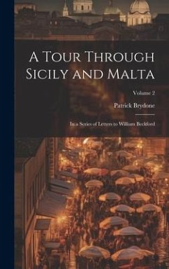 A Tour Through Sicily and Malta: In a Series of Letters to William Beckford; Volume 2 - Brydone, Patrick