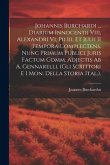 Johannis Burchardi ... Diarium Innocentii Viii, Alexandri Vi, Pii Iii, Et Julii II Tempora Complectens, Nunc Primum Publici Juris Factum Comm. Adjecti