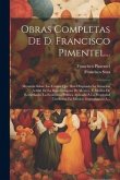 Obras Completas De D. Francisco Pimentel...: Memoria Sobre Las Causas Que Han Originado La Situación Actual De La Raza Indígena De México, Y Medios De