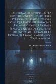 Diccionario Infernal, Ó Sea Cuadro General De Los Seres, Personajes, Libros, Hechos Y Cosas Que Hacen Referencia A Las Apariciones, Á La Majia Blanca