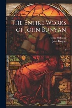 The Entire Works of John Bunyan: 4 - Bunyan, John; Stebbing, Henry