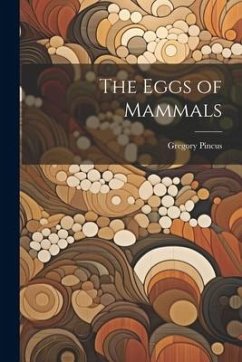 The Eggs of Mammals - Pincus, Gregory