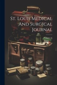 St. Louis Medical And Surgical Journal; Volume 41 - Anonymous