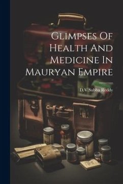 Glimpses Of Health And Medicine In Mauryan Empire - Reddy, Dvsubba