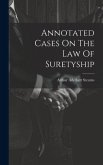 Annotated Cases On The Law Of Suretyship