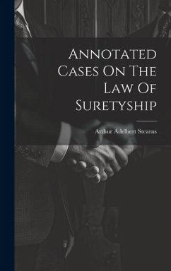 Annotated Cases On The Law Of Suretyship - Stearns, Arthur Adelbert