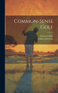 Common-sense Golf - Clarke, Charles; Mottram, Gilbert