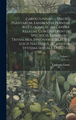 Caroli Linnaei ... Species Plantarum, Exhibentes Plantas Rite Cognitas, Ad Genera Relatas, Cum Differentiis Specificis, Nominibus Trivialibus, Synonym - Linné, Carl von