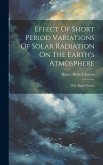 Effect Of Short Period Variations Of Solar Radiation On The Earth's Atmosphere: (with Eight Charts)