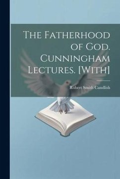 The Fatherhood of God. Cunningham Lectures. [With] - Candlish, Robert Smith