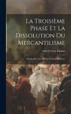 La Troisième Phase Et La Dissolution Du Mercantilisme: (Mandeville, Law, Melon, Voltaire, Berkeley)
