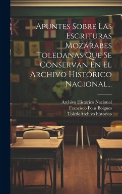 Apuntes Sobre Las Escrituras Mozárabes Toledanas Que Se Conservan En El Archivo Histórico Nacional... - Boigues, Francisco Pons