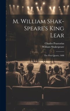 M. William Shak-speare's King Lear: The First Quarto, 1608 - Shakespeare, William; Praetorius, Charles