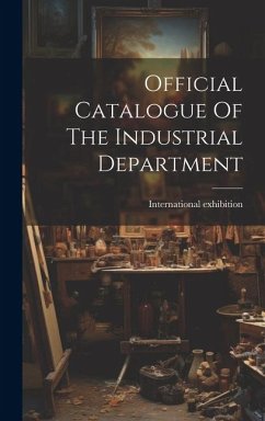 Official Catalogue Of The Industrial Department - International, Exhibition