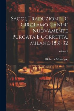 Cover Saggi, Traduzione Di Girolamo Canini Nuovamente Purgata E Corretta. Milano 1831-32; Volume 9