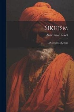 Sikhism: A Convention Lecture - Besant, Annie Wood