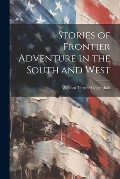 Stories of Frontier Adventure in the South and West - Coggeshall, William Turner