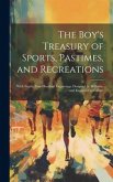 The Boy's Treasury of Sports, Pastimes, and Recreations: With Nearly Four Hundred Engravings. Designed by Williams, and Engraved by Gilbert