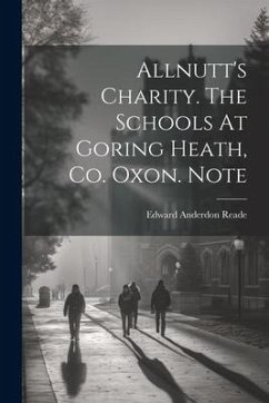 Allnutt's Charity. The Schools At Goring Heath, Co. Oxon. Note - Reade, Edward Anderdon