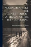 Annual Report Of The Superintendent Of Education For The Year Ending