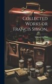 Collected Works or Francis Sibson,