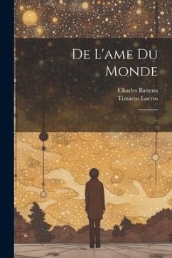 De L'ame Du Monde: ... - Locrus, Timaeus; Batteux, Charles