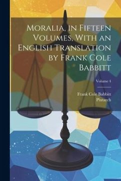 Moralia, in Fifteen Volumes, With an English Translation by Frank Cole Babbitt; Volume 4 - Plutarch, Plutarch; Babbitt, Frank Cole