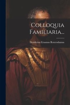 Colloquia Familiaria... - Roterodamus, Desiderius Erasmus