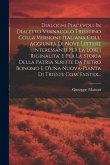 Dialoghi Piacevoli In Dialetto Vernacolo Triestino Colla Versione Italiana Coll' Aggiunta Di Nove Lettere Interessanti Per La Lor[ ] Riginalita' E Per